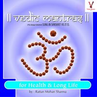 Rattan Mohan Sharma - Vedic Mantras For Health and Long Life