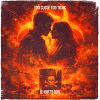 DJ Dirty Dog - Too Close Too Toxic