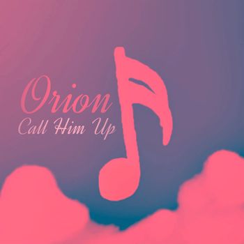 Orion - Call Him Up