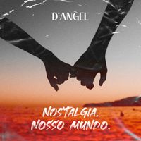 D'Angel - Nostalgia, Nosso Mundo