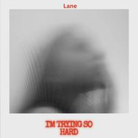 Lane - I'm Trying so Hard