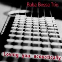 Baba Bossa Trio - Loving You Acoustically