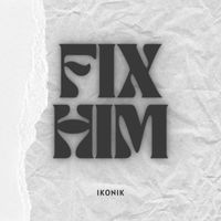 Ikonik - Fix Him