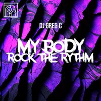 DJ GREG C - My Body Rock the Rythm