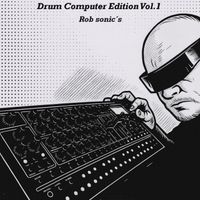 Rob sonic's - Drum Computer Edition, Vol. 1