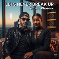Robert Phoenix - Lets Never Break Up