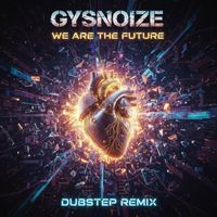 GYSNOIZE - We Are the Future (Dubstep Remix)