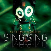 Not Drowning, Waving - Sing Sing (Mortlock Remix)