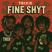 Trixie - Fine Shyt (Explicit)