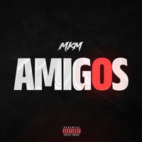 MKM - AMIGOS (Explicit)