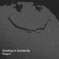 RAYGUN - Smiling in Solidarity (Explicit)