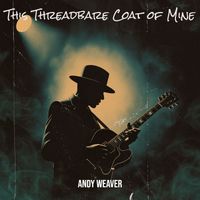 Andy Weaver - This Threadbare Coat of Mine