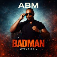 ABM - BADMAN WYFL RIDDIM