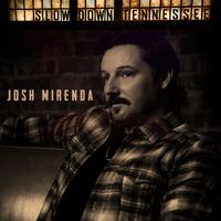 Josh Mirenda - Slow Down Tennessee