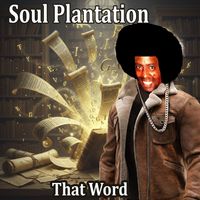 Soul Plantation - That Word