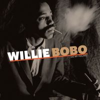 Willie Bobo - Dig My Feeling (10 Year Anniversary)