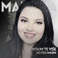 Martina - Volim te više no što smijem