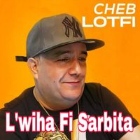 Cheb lotfi - L'wiha Fi Sarbita (Explicit)