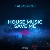 Cagri Guzet - House Music Save Me