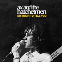 Ax and the Hatchetmen - So Much To Tell You (Deluxe [Explicit])