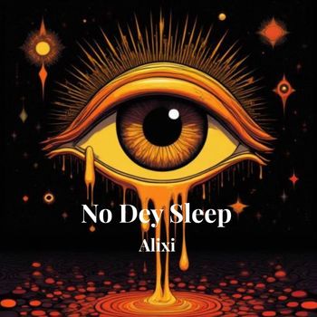 Alixi - No Dey Sleep