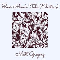 Matt Gregory - Poor Man's Tale (Electric) (Explicit)