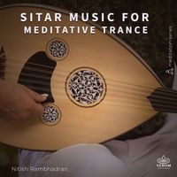 Nitish Rambhadran, Vedam - Sitar Music for Meditative Trance