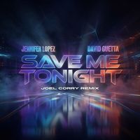 Jennifer Lopez - Save Me Tonight (feat. David Guetta) (Joel Corry Remix)