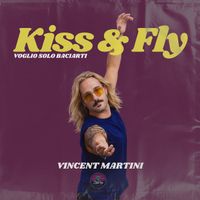 Vincent Martini - Kiss & Fly  (voglio solo baciarti)