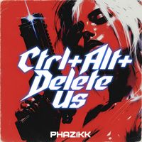 PHAZIKK - Ctrl+Alt+Delete Us