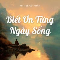 Trí Tuệ Cổ Nhân - Biết Ơn Từng Ngày Sống