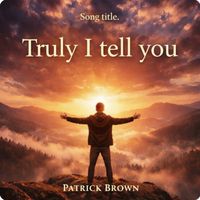 Patrick Brown - Truly I tell you