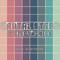 7 Electronics - Brutal Steps