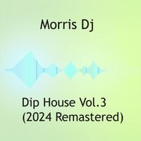 Morris Dj - Dip House Vol. 3 (2024 Remastered)