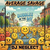 Average Savage Dj Neglect - Bubbles in the Bay