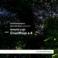 Vlaams Radiokoor & Bart Van Reyn - Lotti: Crucifixus a 8