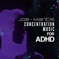 Joe Mantis - Concentration Music for ADHD