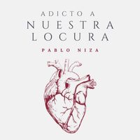 Pablo Niza - Adicto A Nuestra Locura