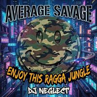 Average Savage Dj Neglect - Enjoy This Ragga Jungle