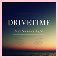 Drivetime - Mysterious Life (Studio)