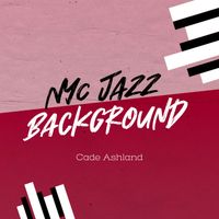 Cade Ashland - NYC Jazz Background