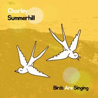 Charley Summerhill - Birds Are Singing