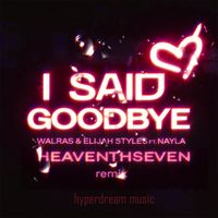 Walras, Elijah Styles - I Said Goodbye (HeaventhSeven Remix)