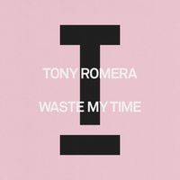 Tony Romera - Waste My Time