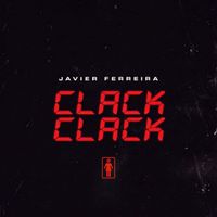 Javier Ferreira - CLACK CLACK (Explicit)