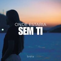 BRENA - Onde Estaria Sem Ti