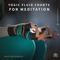 Nitish Rambhadran, Vedam - Yogic Fluid Chants for Meditation