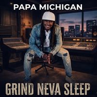 papa michigan - Grind Neva Sleep
