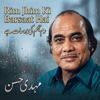 Mehdi Hassan - Rim Jhim Ki Barsaat Hai