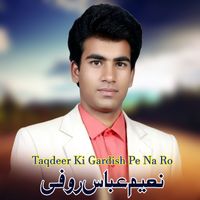 Naeem Abbas Rufi - Taqdeer Ki Gardish Pe Na Ro